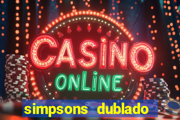 simpsons dublado assistir online